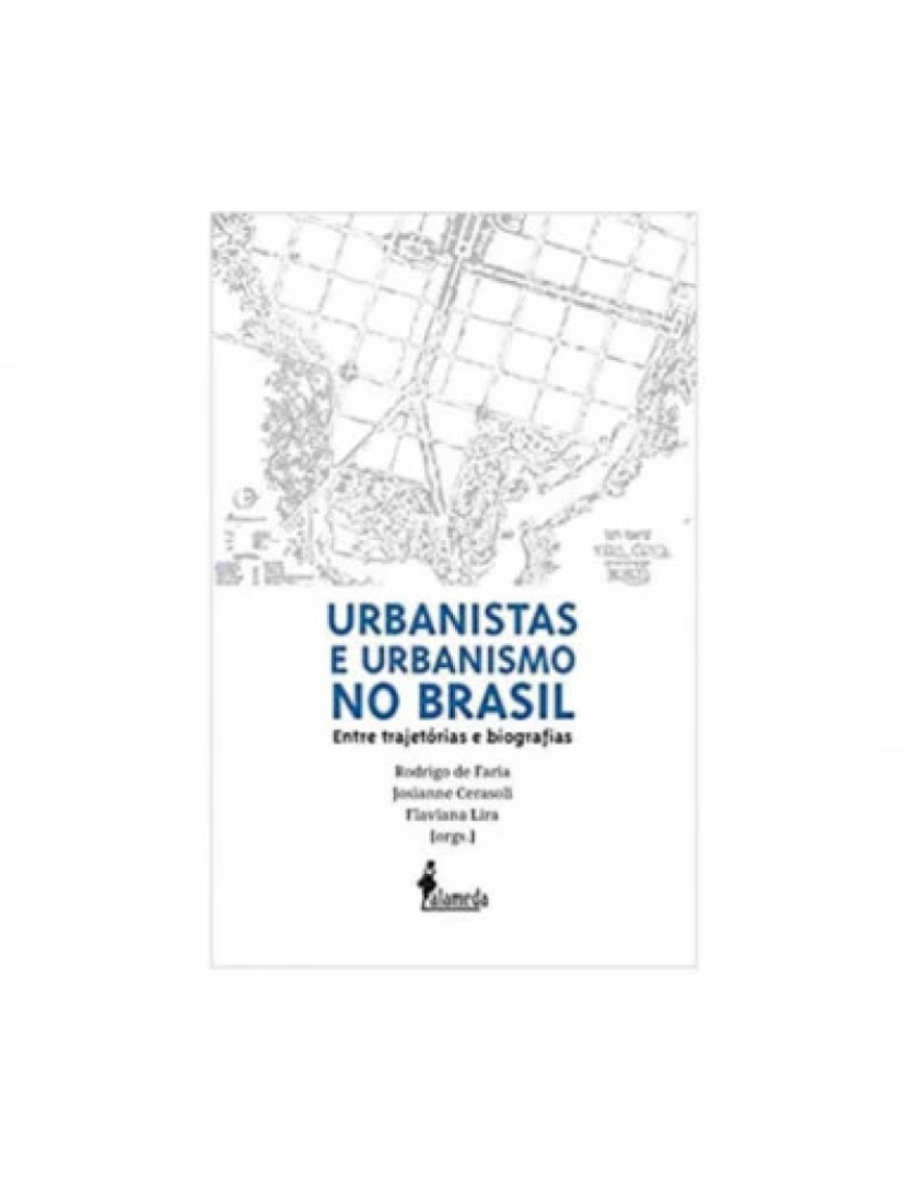 Alameda Editorial - Urbanistas e Urbanismo no Brasil - de Rodrigo de Faria