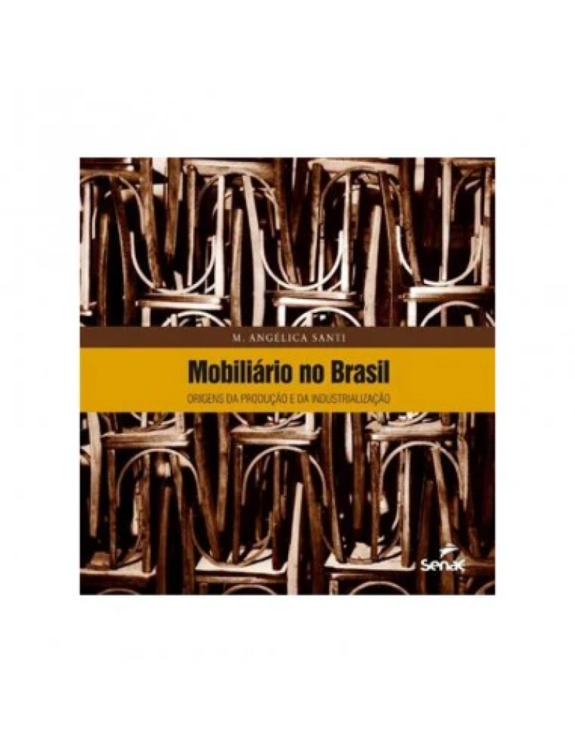 Senac - Mobiliario no Brasil: origens da produção e da industrial - M. Angélica Santi