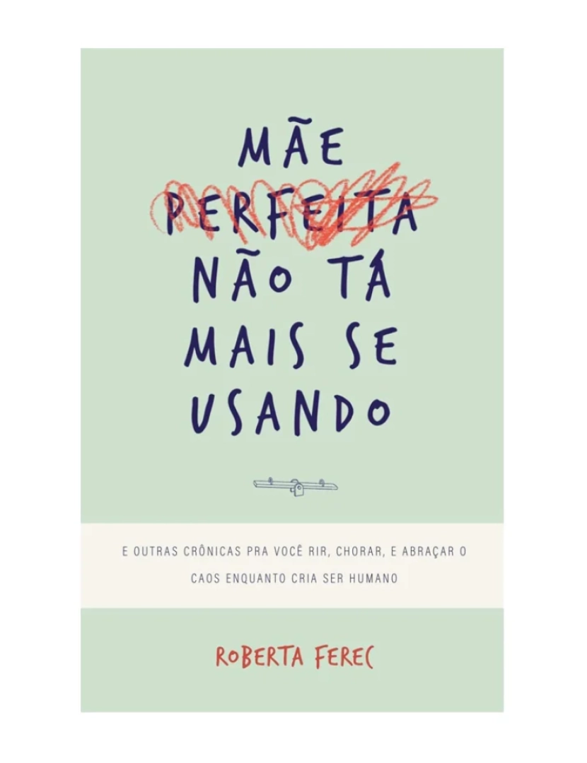 Matrescência Editora - Mãe Perfeita Não Tá Mais Se Usando - de Roberta Ferec