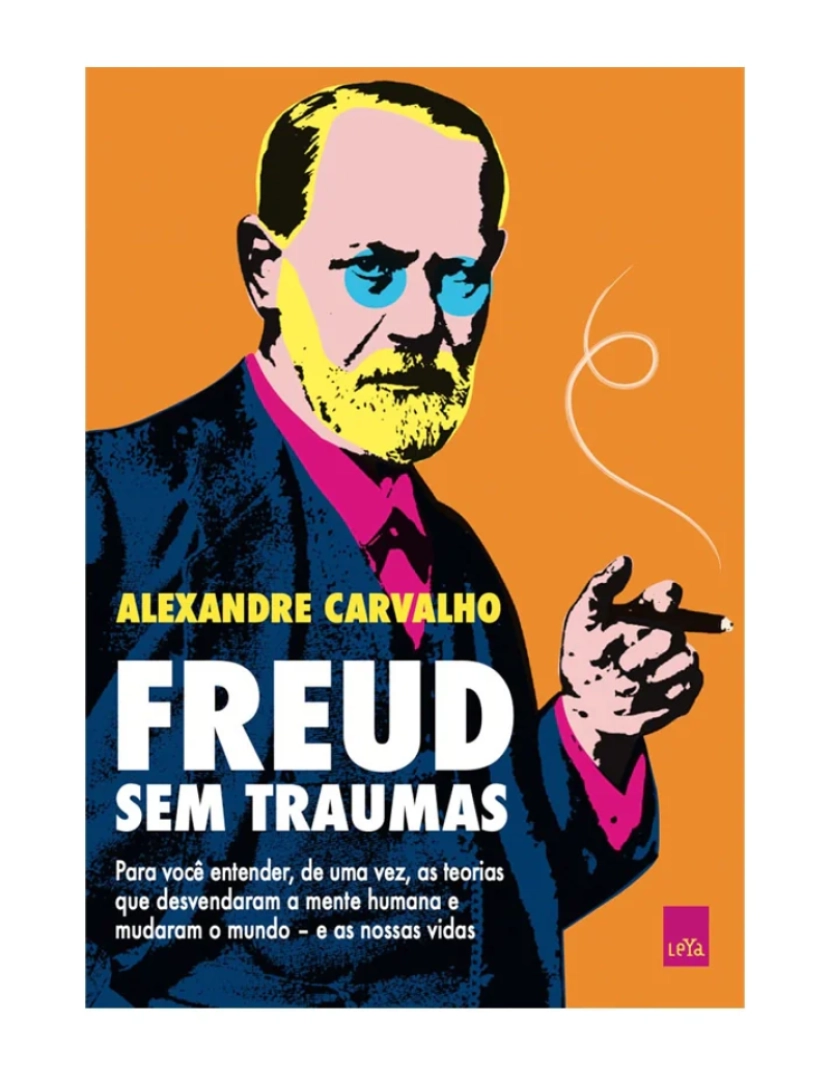 Leya - Freud sem traumas: Para você entender, de uma vez, as teorias... - de Alexandre Carvalho