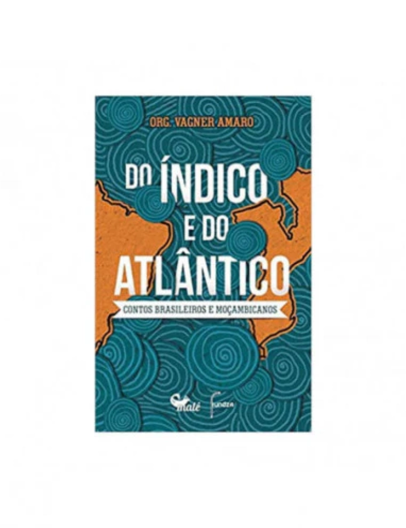 Malê - Do Índico e do Atlântico - Contos brasileiros e moçambicanos - de Vagner Amaro