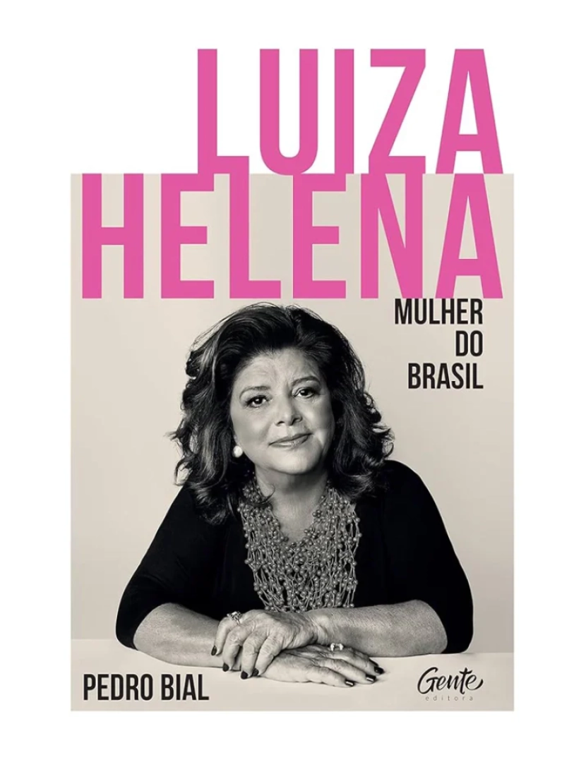 Gente - Luiza Helena Mulher do Brasil - de Pedro Bial