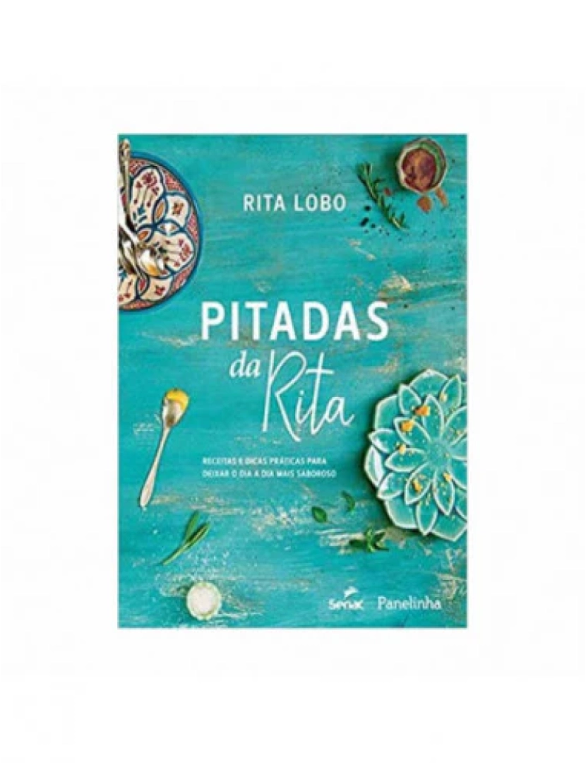 Senac - Sp - Pitadas da Rita: Receitas e Dicas Práticas Para Deixar o Dia a Dia Mais Saboroso - de Rita Lobo