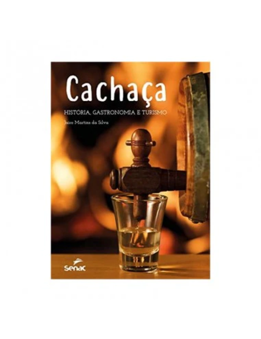 Senac Sp - Cachaça: história, gastronomia e turismo - de Jairo Martins da Silva