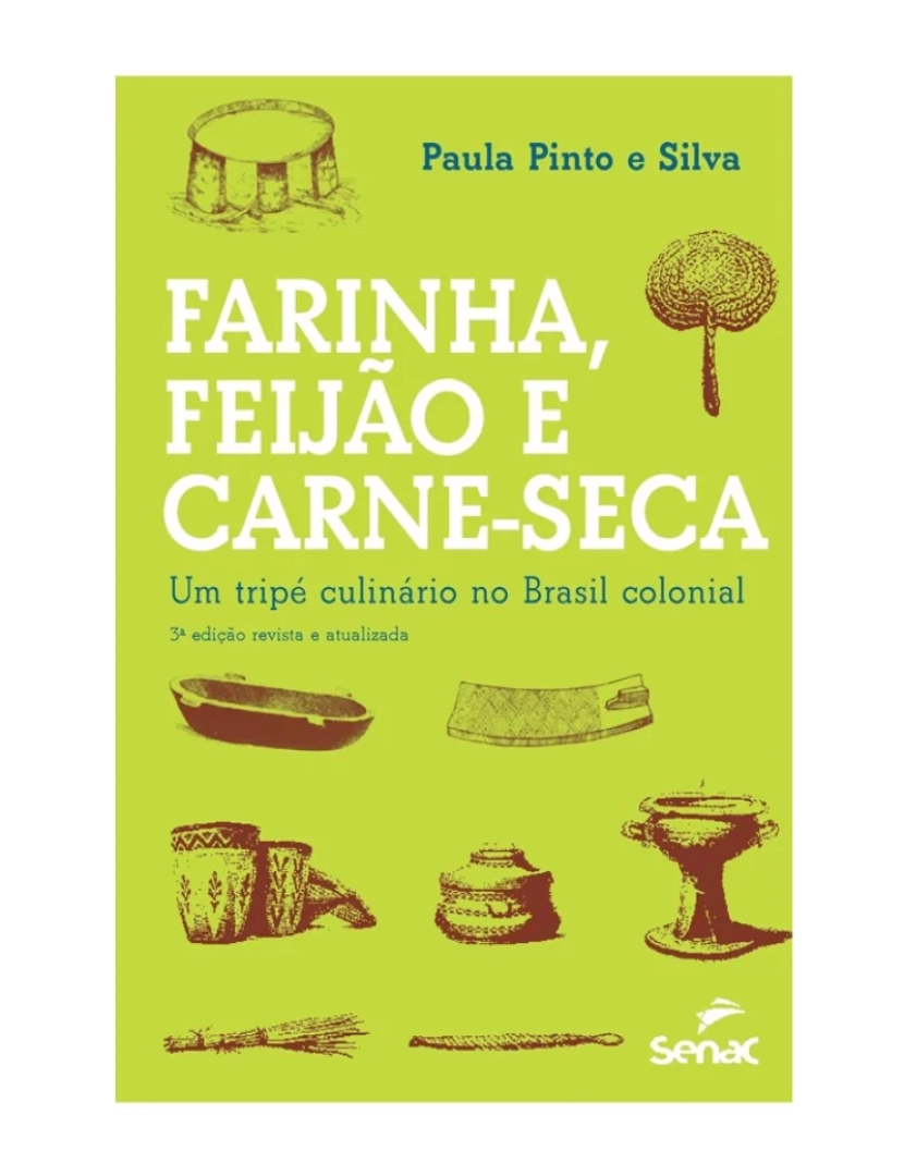 Senac - Farinha, Feijão e carne seca - um tripe culinário - de Paula Pinto e Silva