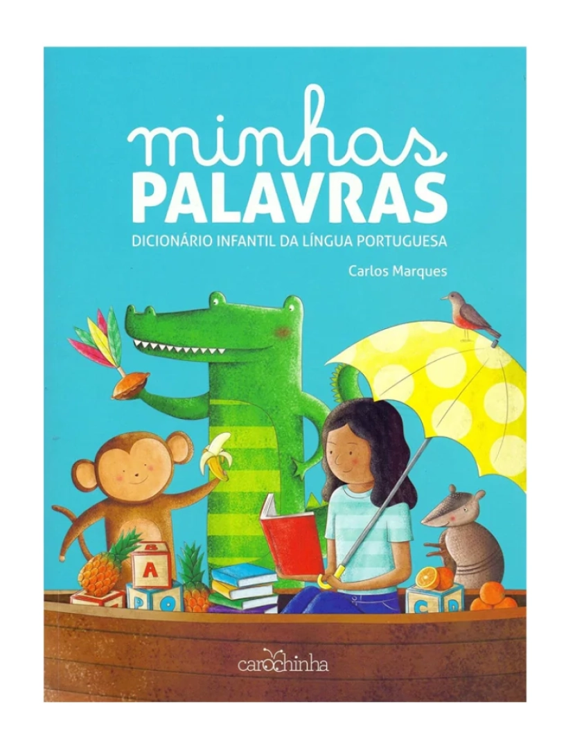 Carochinha - Minhas palavras: Dicionário infantil da língua portuguesa - de Carlos Marques