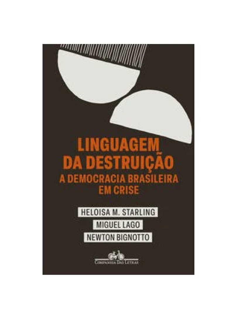 Companhia Letras Br - Livro, Linguagem da destruição: a democracia brasileira em crise