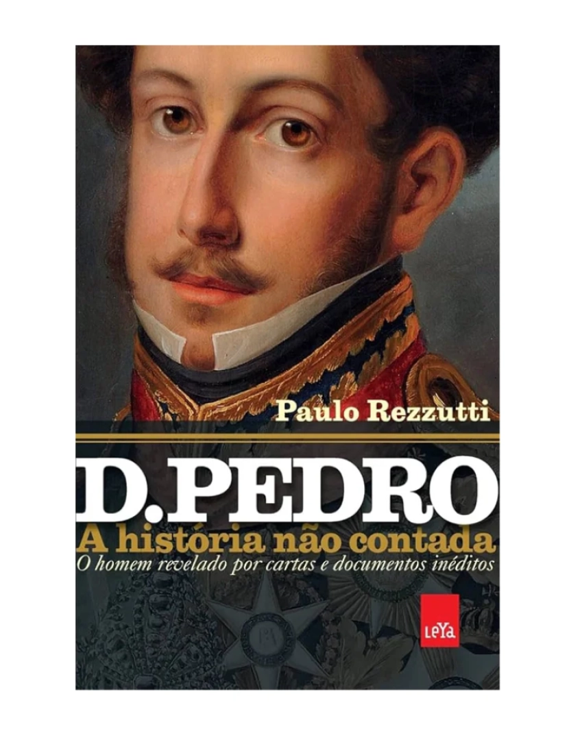 Leya - D. Pedro I - de Paulo Rezzutti