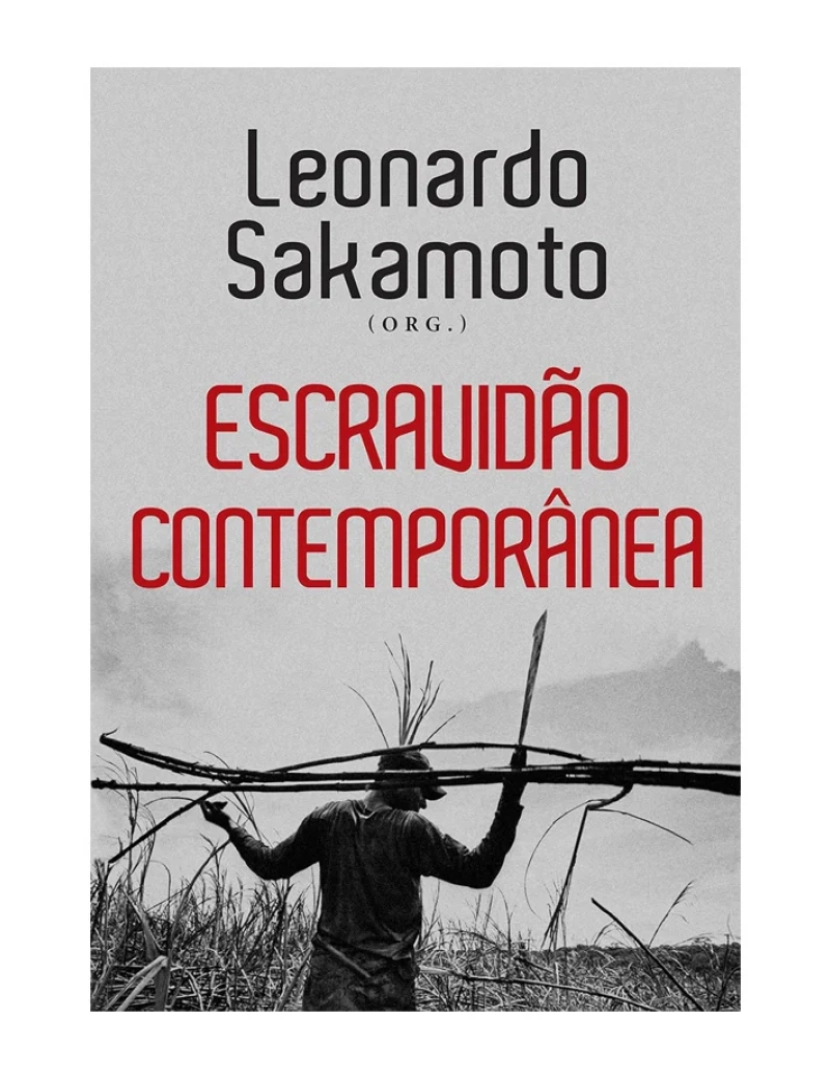 Contexto - Escravidão contemporânea - de Leonardo Sakamoto