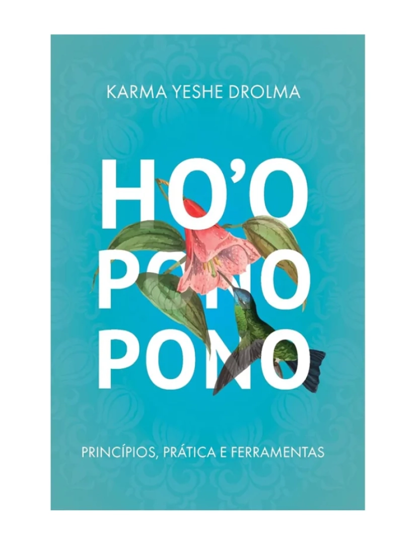 Liser Editora - Ho'oponopono: Princípios, Prática e Ferramentas - de Karma Yeshe Drolma