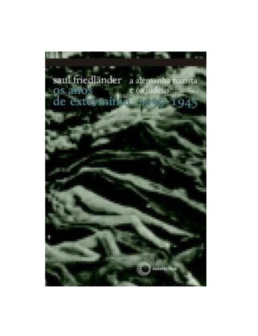 Perspectiva - Livro, Alemanha nazista e os judeus 2 os anos de extermínio 1939-45