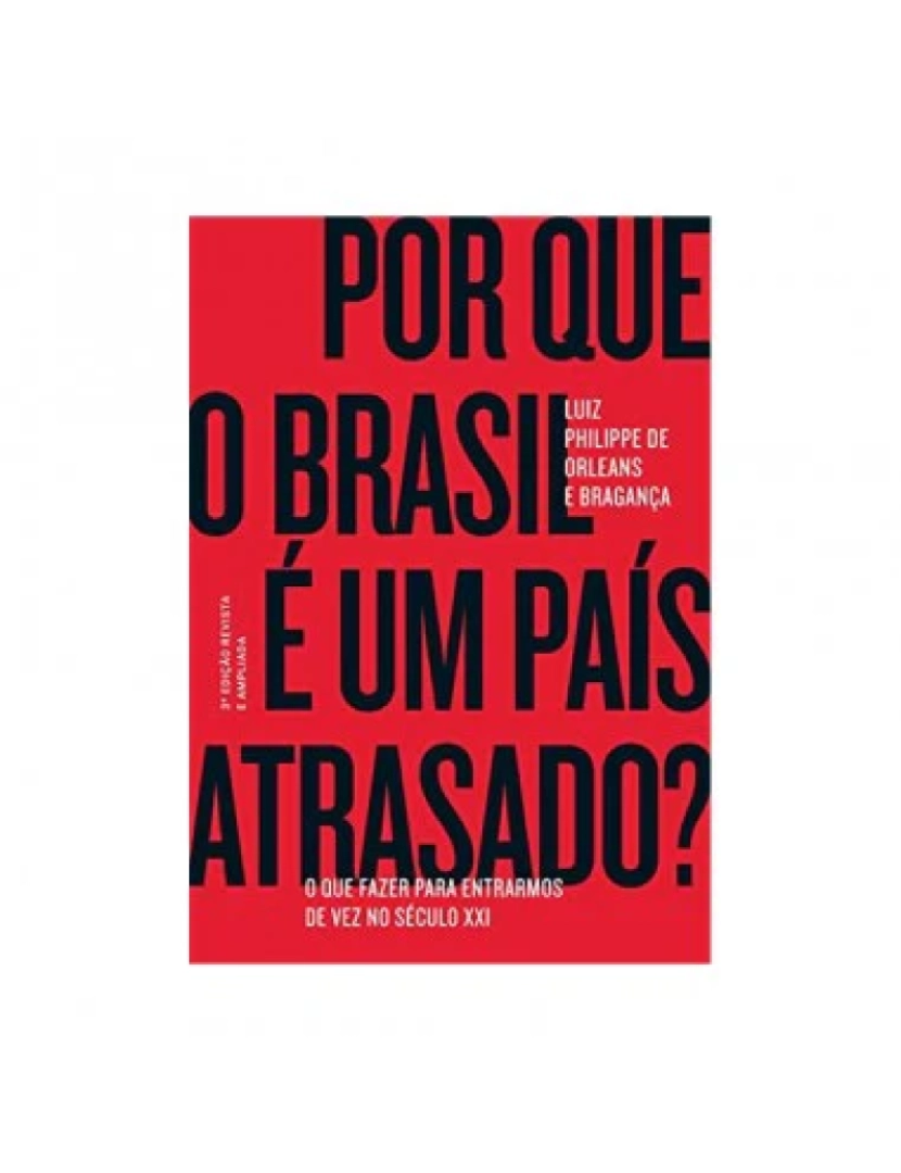 Maquinária - Por que o brasil é um país atrasado? - de Luiz Philippe de Orlean e Bragança