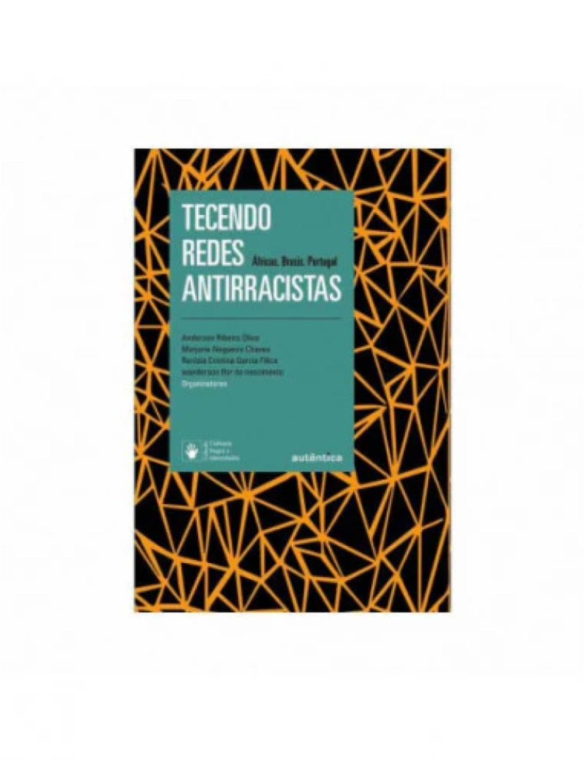 Autêntica - Tecendo redes antirracistas: Diálogos entre Áfricas, Brasil e Portugal