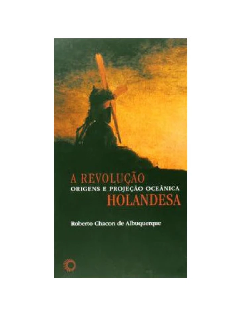 imagem de Livro, Revolução Holandesa, A: origens e projeção oceânica1