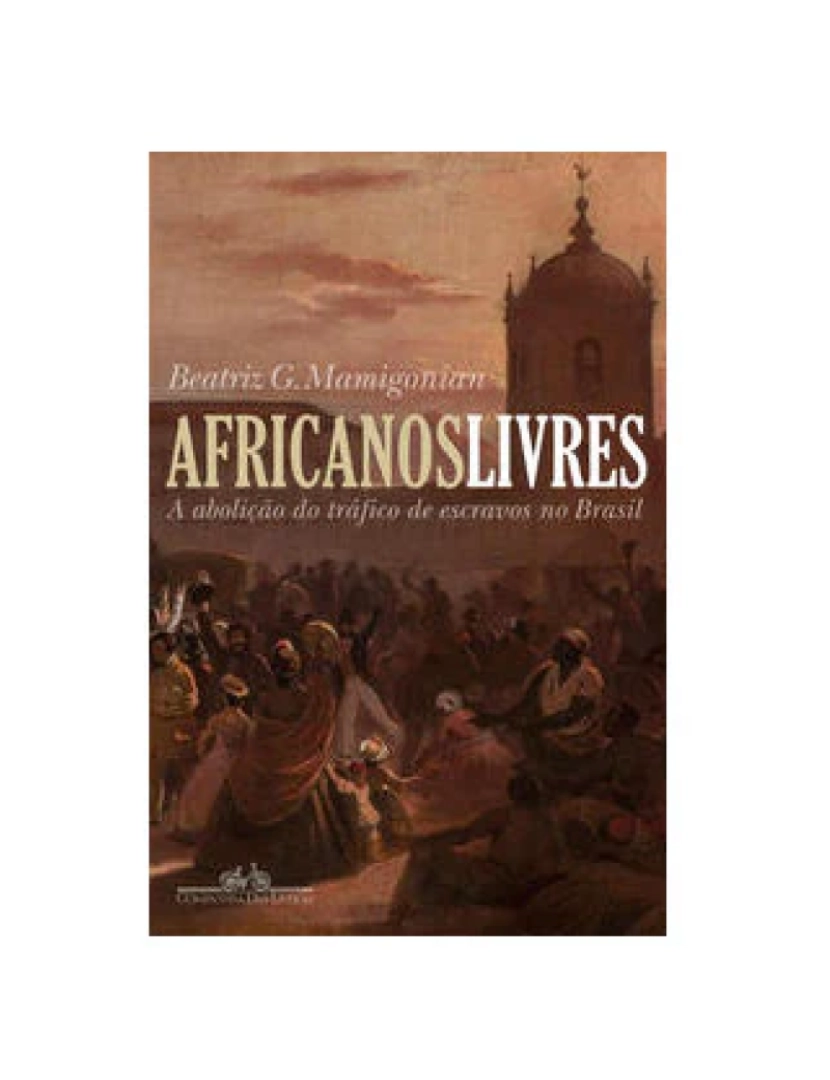 Companhia Letras Br - Livro, Africanos livres a abolição do tráfico de escravos no Brasil