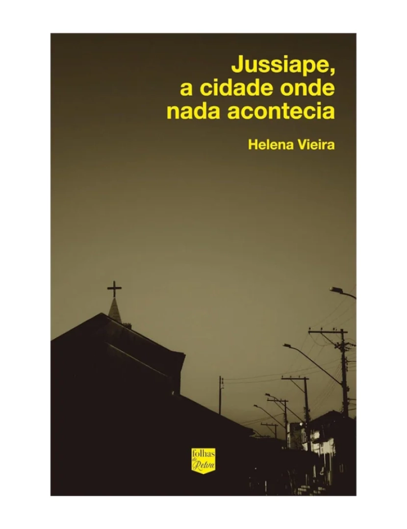 Folhas De Relva - Livro, Jussiape a cidade onde nada acontecia - de Helena Vieira