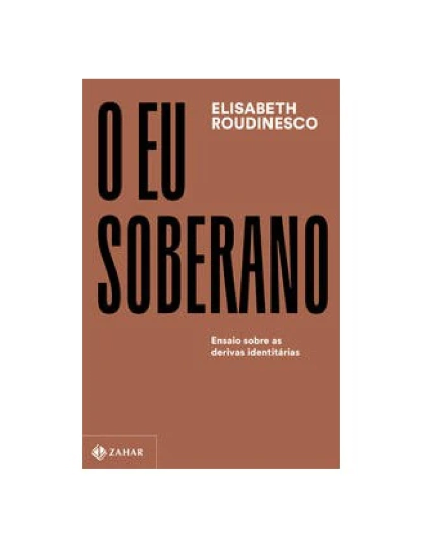 Zahar - Livro, Eu soberano, O: ensaio sobre as derivas identitárias