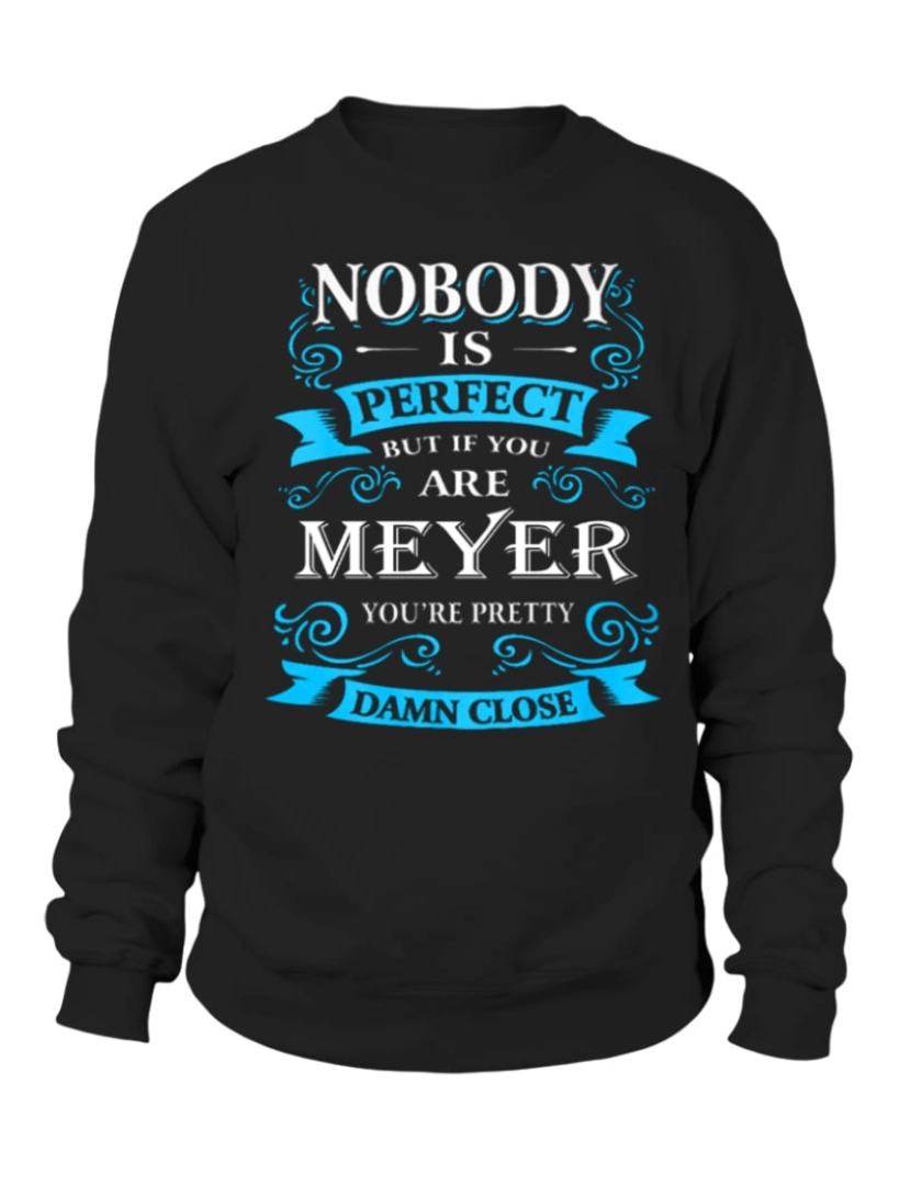 imagem de moletom Ninguém é perfeito, mas se você é Meyer, você está muito perto. Moletom CrewneckHoodie moletom-S1